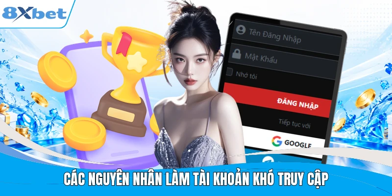 Các nguyên nhân làm tài khoản khó truy cập