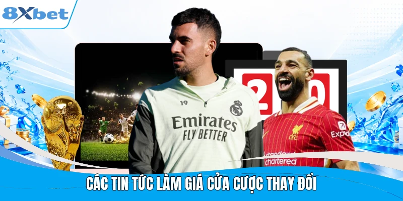 Các tin tức làm giá cửa cược thay đổi