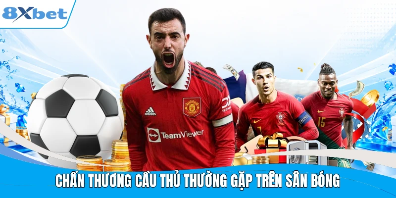 Chấn thương cầu thủ thường gặp trên sân bóng