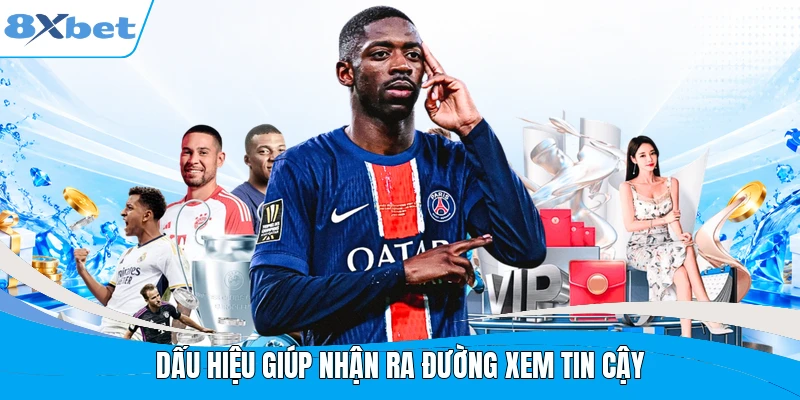 Dấu hiệu giúp nhận ra đường xem tin cậy