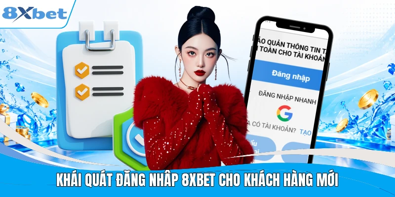 Khái quát đăng nhâp 8XBET cho khách hàng mới