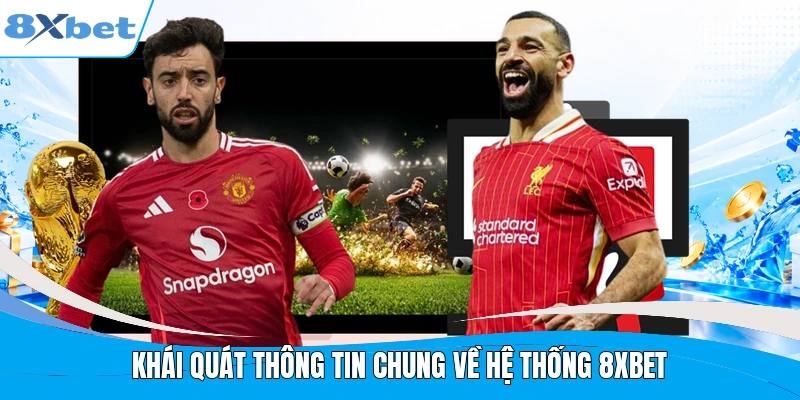 Khái quát thông tin chung về hệ thống 8XBET
